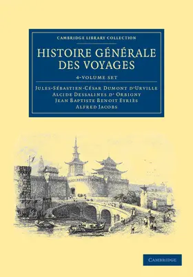 Dumont d'Urville / d'Orbigny / Eyriès |  Histoire Générale Des Voyages Par Dumont d'Urville, d'Orbigny, Eyriès Et A. Jacobs 4 Volume Set | Buch |  Sack Fachmedien
