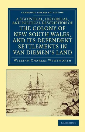 Wentworth |  A Statistical, Historical, and Political Description of the Colony of New South Wales, and Its Dependent Settlements in Van Diemen's Land | Buch |  Sack Fachmedien