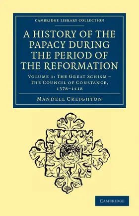 Creighton |  A History of the Papacy During the Period of the Reformation - Volume 1 | Buch |  Sack Fachmedien