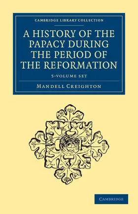 Creighton |  A History of the Papacy during the Period of the Reformation 5 Volume Set | Buch |  Sack Fachmedien