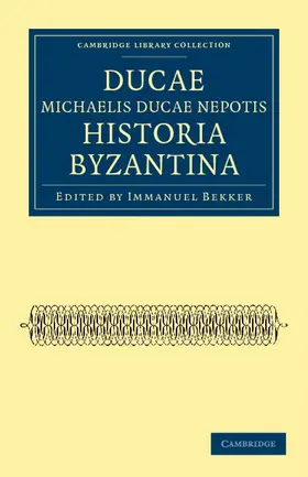 Ducas / Bekker |  Ducae Michaelis Ducae Nepotis Historia Byzantina | Buch |  Sack Fachmedien