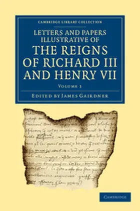 Gairdner |  Letters and Papers Illustrative of the Reigns of Richard III and Henry VII - Volume 1 | Buch |  Sack Fachmedien