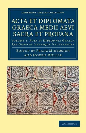 Miklosich / Müller / Müller |  Acta et Diplomata Graeca Medii Aevi Sacra et Profana - Volume             3 | Buch |  Sack Fachmedien