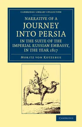 Kotzebue |  Narrative of a Journey Into Persia, in the Suite of the Imperial Russian Embassy, in the Year 1817 | Buch |  Sack Fachmedien