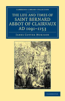 Morison |  The Life and Times of Saint Bernard, Abbot of Clairvaux, Ad 1091-1153 | Buch |  Sack Fachmedien