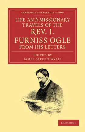 Ogle / Wylie |  Life and Missionary Travels of the Rev. J. Furniss Ogle M.A., from             his Letters | Buch |  Sack Fachmedien