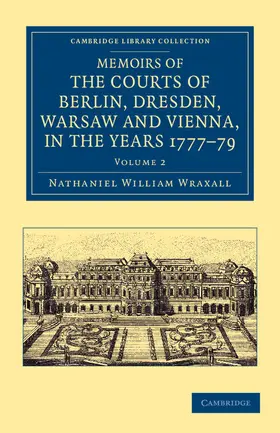 Wraxall |  Memoirs of the Courts of Berlin, Dresden, Warsaw, and Vienna, in the Years 1777, 1778, and 1779 - Volume 2 | Buch |  Sack Fachmedien