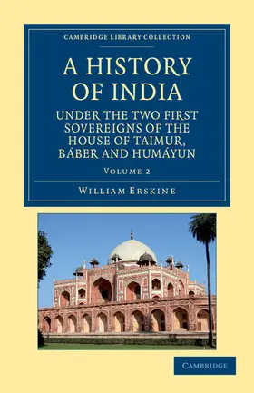 Erskine |  A History of India Under the Two First Sovereigns of the House of Taimur, Baber and Humayun - Volume 2 | Buch |  Sack Fachmedien