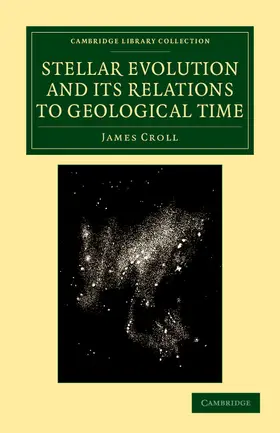 Croll |  Stellar Evolution and its Relations to Geological             Time | Buch |  Sack Fachmedien