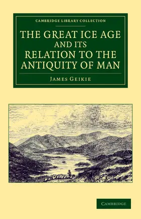Geikie |  The Great Ice Age and Its Relation to the Antiquity of Man | Buch |  Sack Fachmedien