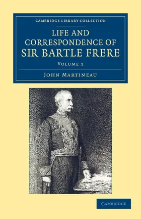 Martineau |  Life and Correspondence of Sir Bartle Frere, Bart., G.C.B., F.R.S., Etc. - Volume 1 | Buch |  Sack Fachmedien