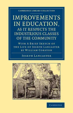 Lancaster / Corston |  Improvements in Education, as It Respects the Industrious Classes of the Community | Buch |  Sack Fachmedien