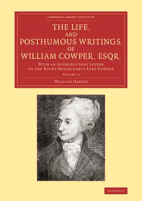 Hayley |  The Life, and Posthumous Writings, of William Cowper, Esqr. | Buch |  Sack Fachmedien