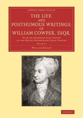 Hayley |  The Life, and Posthumous Writings, of William Cowper, Esqr. | Buch |  Sack Fachmedien