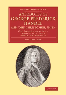 Coxe |  Anecdotes of George Frederick Handel, and John Christopher Smith | Buch |  Sack Fachmedien