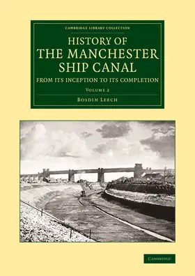 Leech |  History of the Manchester Ship Canal from Its Inception to Its Completion | Buch |  Sack Fachmedien