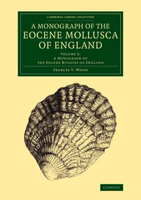 Wood |  A Monograph of the Eocene Mollusca of England: Volume 2, a Monograph of the Eocene Bivalves of England | Buch |  Sack Fachmedien