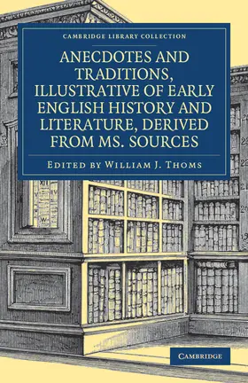 Thoms |  Anecdotes and Traditions, Illustrative of Early English History and Literature, Derived from Ms. Sources | Buch |  Sack Fachmedien