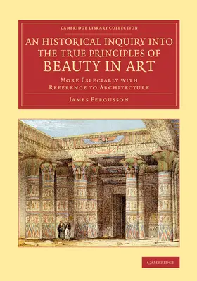 Fergusson |  An Historical Inquiry into the True Principles of Beauty in             Art | Buch |  Sack Fachmedien