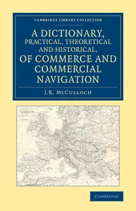 McCulloch |  A Dictionary, Practical, Theoretical and Historical, of Commerce and Commercial Navigation | Buch |  Sack Fachmedien