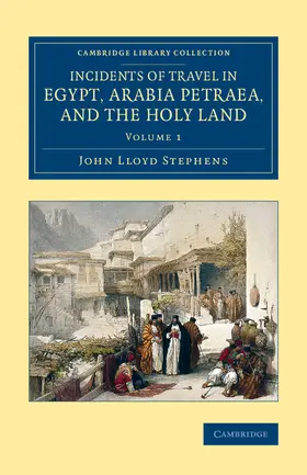 Stephens |  Incidents of Travel in Egypt, Arabia Petraea, and the Holy Land -             Volume 1 | Buch |  Sack Fachmedien