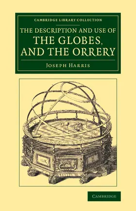 Harris |  The Description and Use of the Globes, and the             Orrery | Buch |  Sack Fachmedien