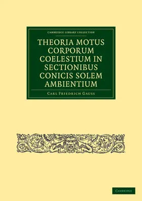 Gauss |  Theoria Motus Corporum Coelestium in Sectionibus Conicis Solem Ambientium | Buch |  Sack Fachmedien