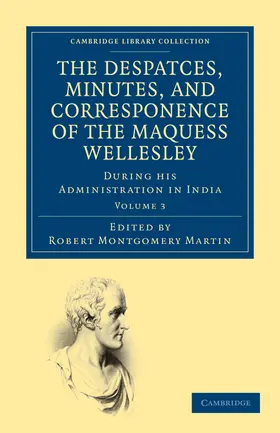 Wellesley / Martin |  The Despatches, Minutes, and Correspondence of the Marquess Wellesley, K. G., During His Administration in India - Volume 3 | Buch |  Sack Fachmedien