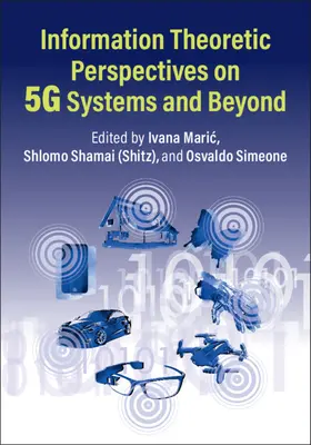 Maric / Shamai (Shitz) / Simeone |  Information Theoretic Perspectives on 5g Systems and Beyond | Buch |  Sack Fachmedien