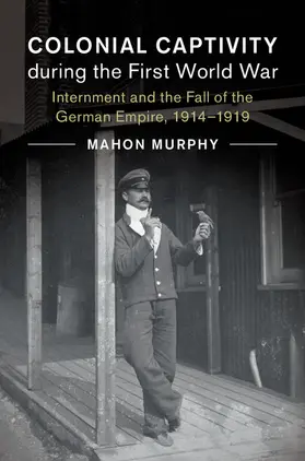 Murphy |  Colonial Captivity during the First World War | Buch |  Sack Fachmedien