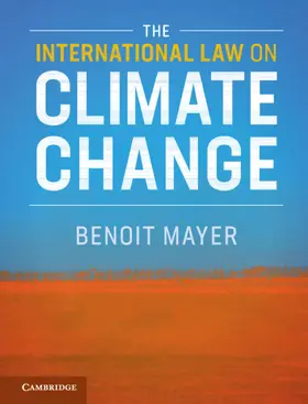Mayer | The International Law on Climate Change | Buch | 978-1-108-41987-1 | www2.sack.de