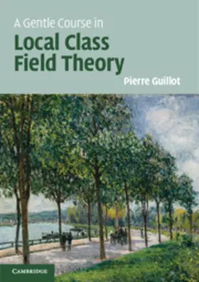 Guillot | A Gentle Course in Local Class Field Theory | Buch | 978-1-108-42177-5 | www2.sack.de
