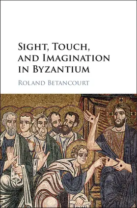 Betancourt | Sight, Touch, and Imagination in Byzantium | Buch | 978-1-108-42474-5 | sack.de