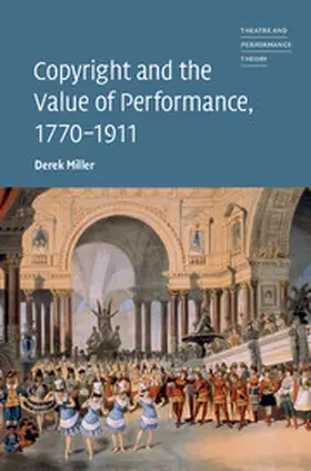 Miller |  Copyright and the Value of Performance, 1770-1911 | Buch |  Sack Fachmedien