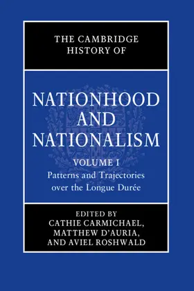 Carmichael / D'Auria / Roshwald |  The Cambridge History of Nationhood and Nationalism: Volume 1, Patterns and Trajectories Over the Longue Durée | Buch |  Sack Fachmedien