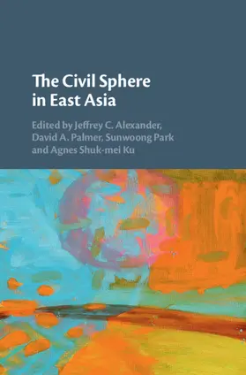 Ku / Alexander / Park | The Civil Sphere in East Asia | Buch | 978-1-108-42783-8 | sack.de