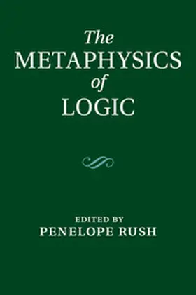 Rush |  The Metaphysics of Logic | Buch |  Sack Fachmedien
