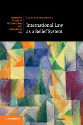 d'Aspremont |  International Law as a Belief System | Buch |  Sack Fachmedien