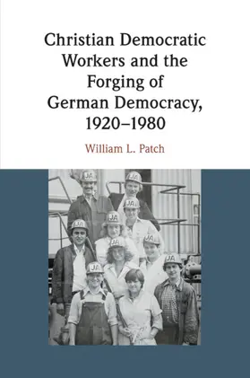 Patch |  Christian Democratic Workers and the Forging of German Democracy, 1920-1980 | Buch |  Sack Fachmedien