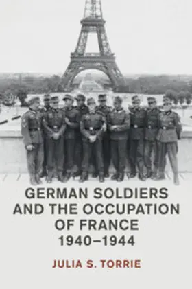 Torrie |  German Soldiers and the Occupation of France, 1940-1944 | Buch |  Sack Fachmedien