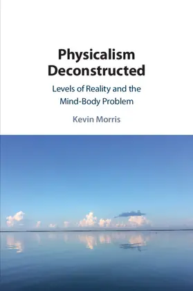 Morris |  Physicalism Deconstructed | Buch |  Sack Fachmedien