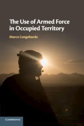 Longobardo |  The Use of Armed Force in Occupied Territory | Buch |  Sack Fachmedien