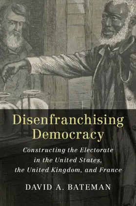 Bateman | Disenfranchising Democracy | Buch | 978-1-108-47019-3 | www2.sack.de