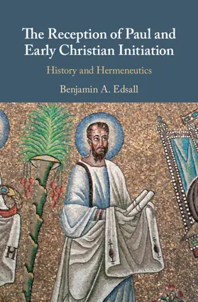 Edsall | The Reception of Paul and Early Christian Initiation | Buch | 978-1-108-47131-2 | sack.de