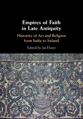 Elsner | Empires of Faith in Late Antiquity | Buch | 978-1-108-47307-1 | sack.de