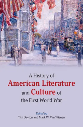Dayton / Van Wienen |  A History of American Literature and Culture of the First World War | Buch |  Sack Fachmedien
