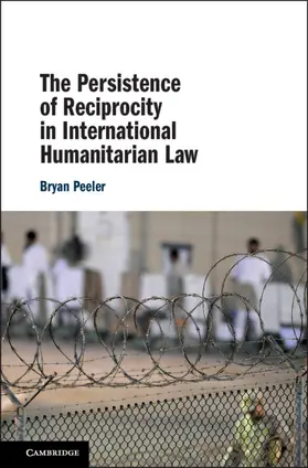 Peeler |  The Persistence of Reciprocity in International Humanitarian Law | Buch |  Sack Fachmedien