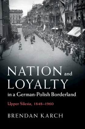Karch |  Nation and Loyalty in a German-Polish Borderland | Buch |  Sack Fachmedien