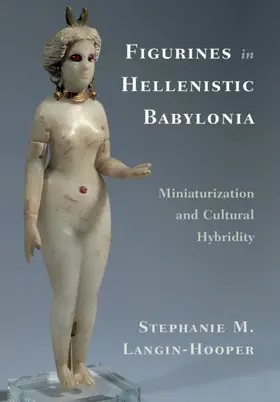 Langin-Hooper | Figurines in Hellenistic Babylonia | Buch | 978-1-108-48814-3 | sack.de