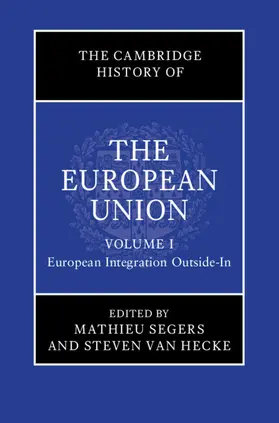 Segers / Van Hecke |  The Cambridge History of the European Union: Volume 1, European Integration Outside-In | Buch |  Sack Fachmedien